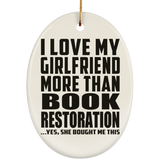 I Love My Girlfriend More Than Book Restoration - Oval Ornament