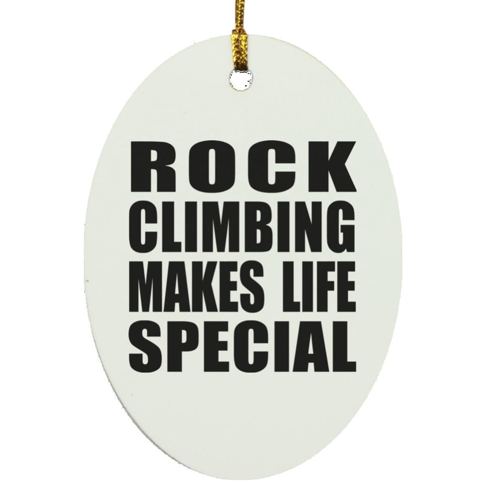 Rock Climbing Makes Life Special - Oval Ornament
