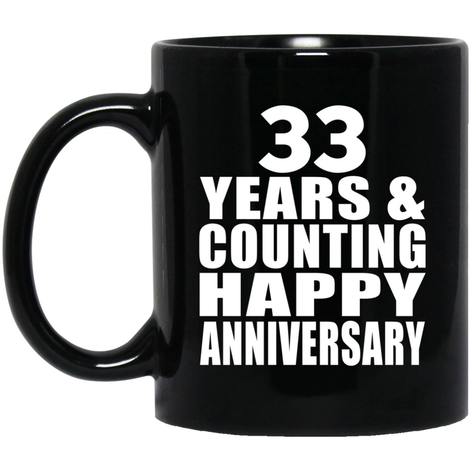Happy 33rd Anniversary 33 Years & Counting - 11 Oz Coffee Mug Black