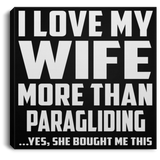 I Love My Wife More Than Paragliding - Canvas Square