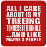 All I Care About Is My Treeing Tennessee Brindle - Drink Coaster