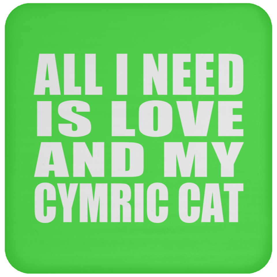 All I Need Is Love And My Cymric Cat - Drink Coaster