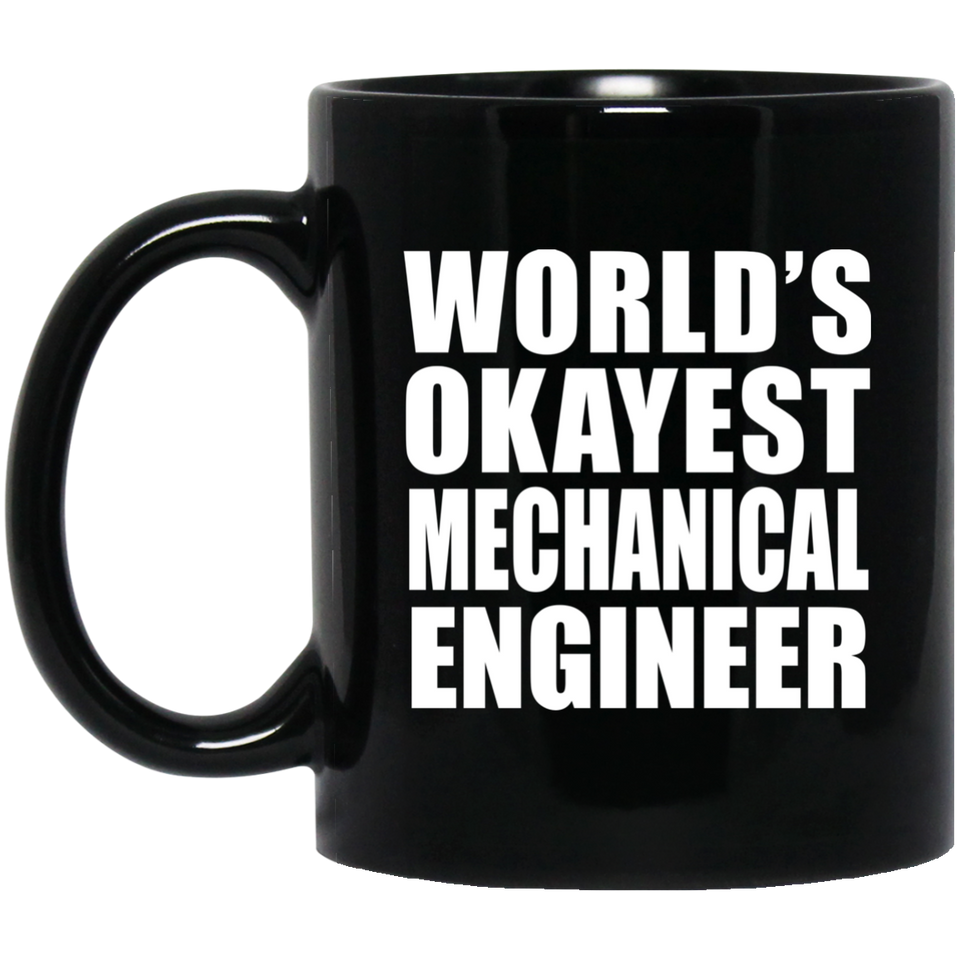 World's Okayest Mechanical Engineer - 11 Oz Coffee Mug Black