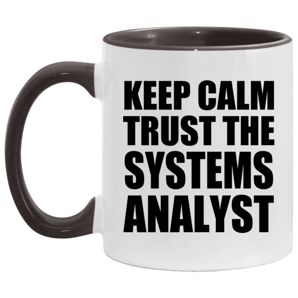 Keep Calm and Trust The Systems Analyst - 11oz Accent Mug Black