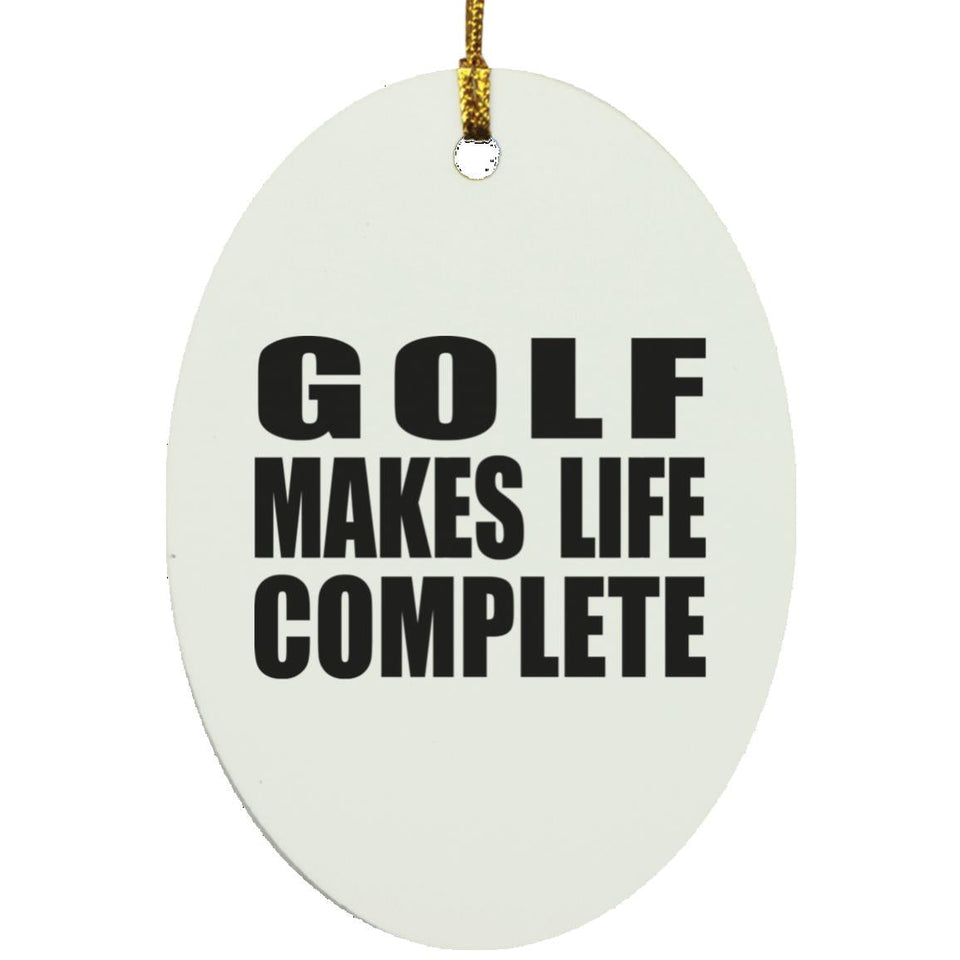 Golf Makes Life Complete - Oval Ornament