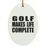 Golf Makes Life Complete - Oval Ornament
