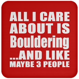 All I Care About Is Bouldering - Drink Coaster