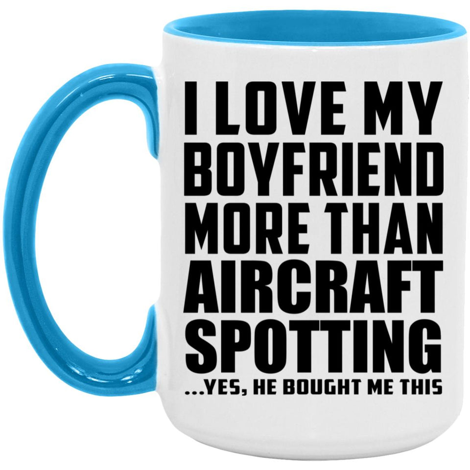 I Love My Boyfriend More Than Aircraft Spotting - 15oz Accent Mug Blue