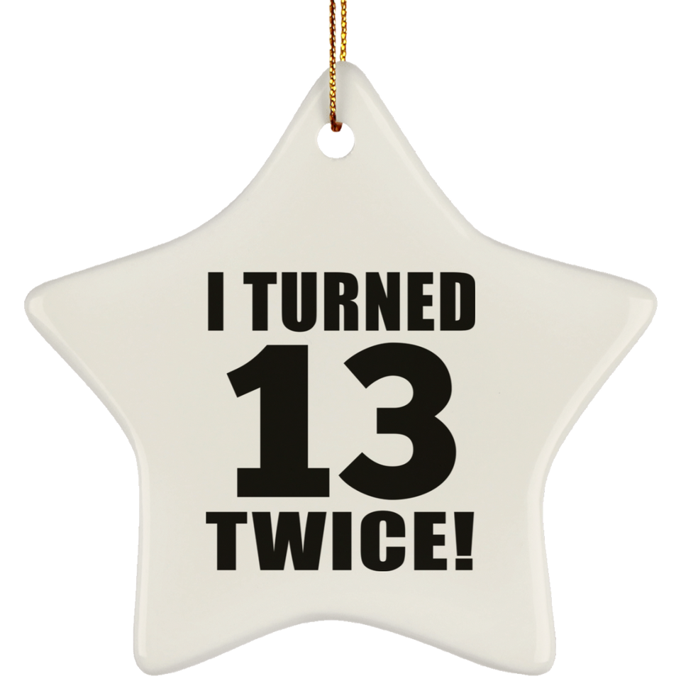 26th Birthday I Turned 13 Twice - Star Ornament