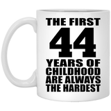 44th Birthday First 44 Years of Childhood Are The Hardest - 11oz Coffee Mug