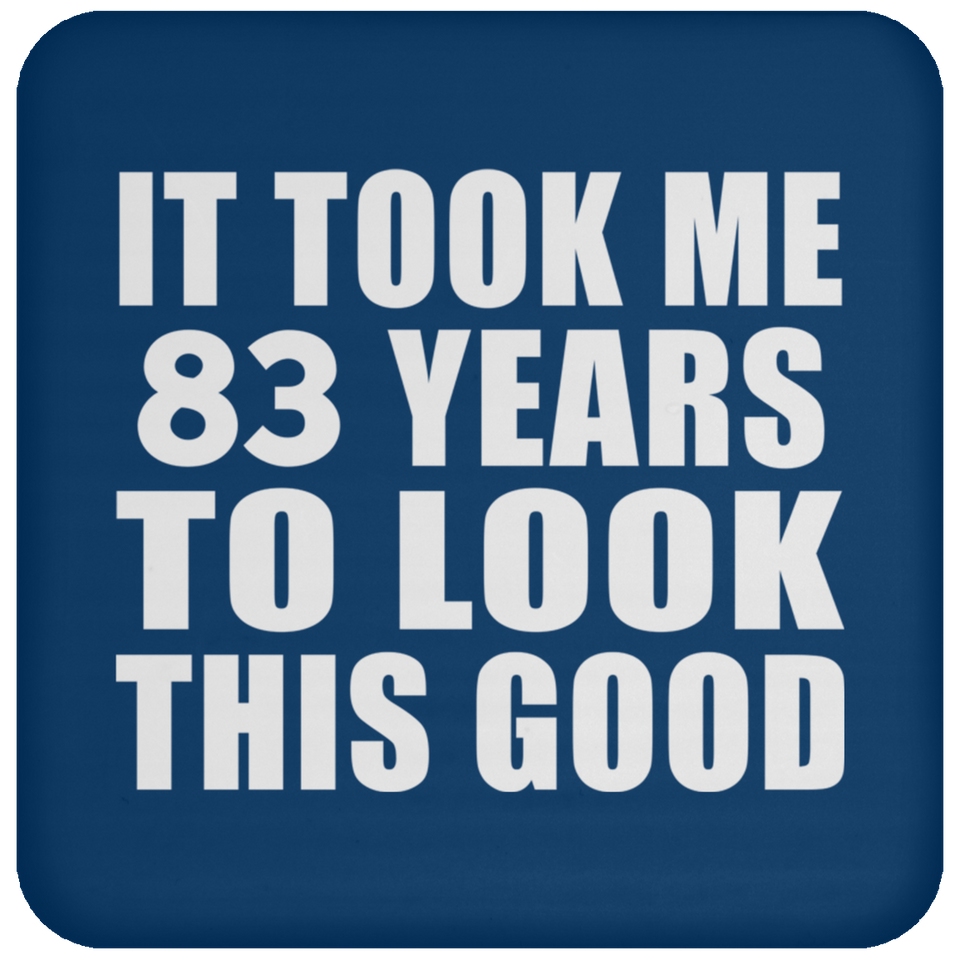 83rd Birthday Took Me 83 Years To Look This Good - Drink Coaster