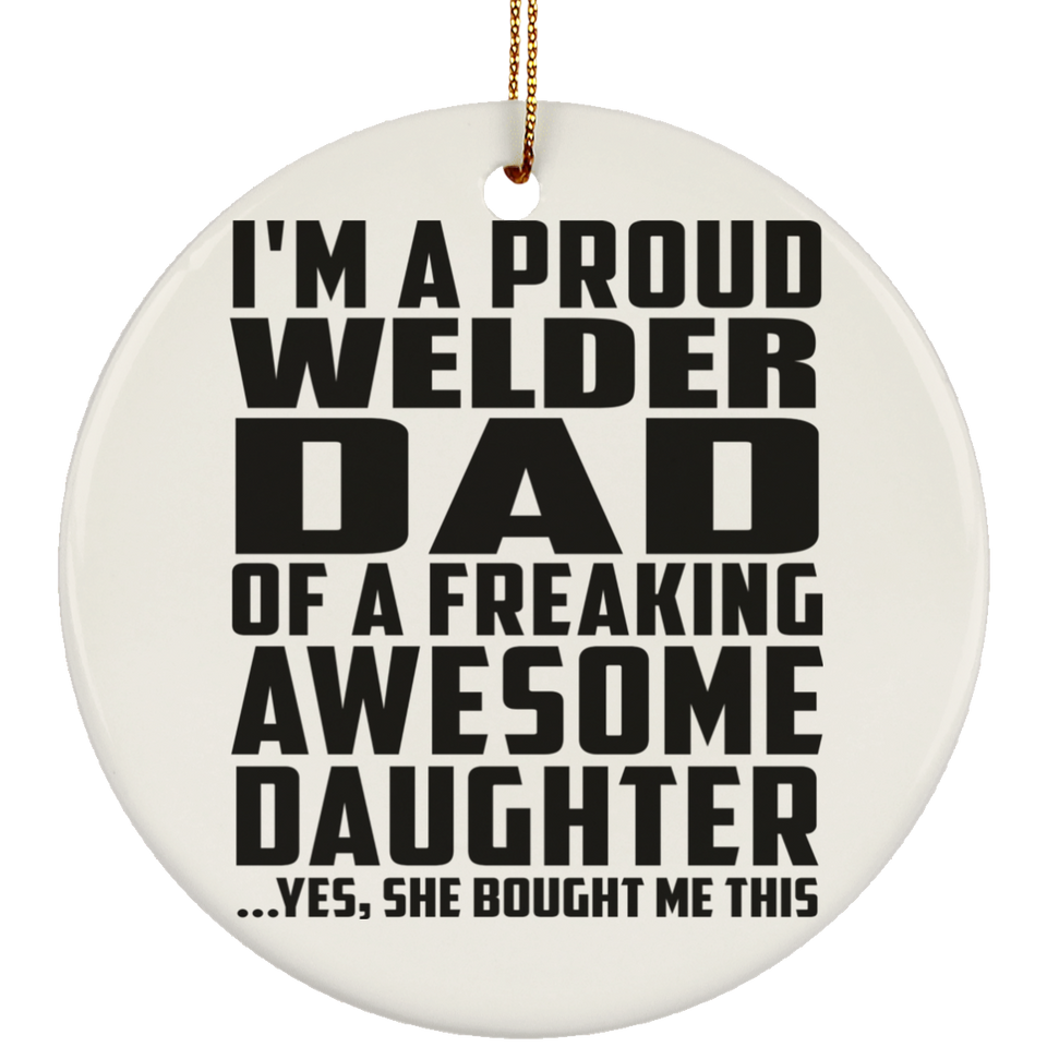 Proud Welder Dad Of Awesome Daughter - Circle Ornament