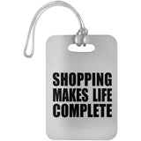 Shopping Makes Life Complete - Luggage Bag Tag