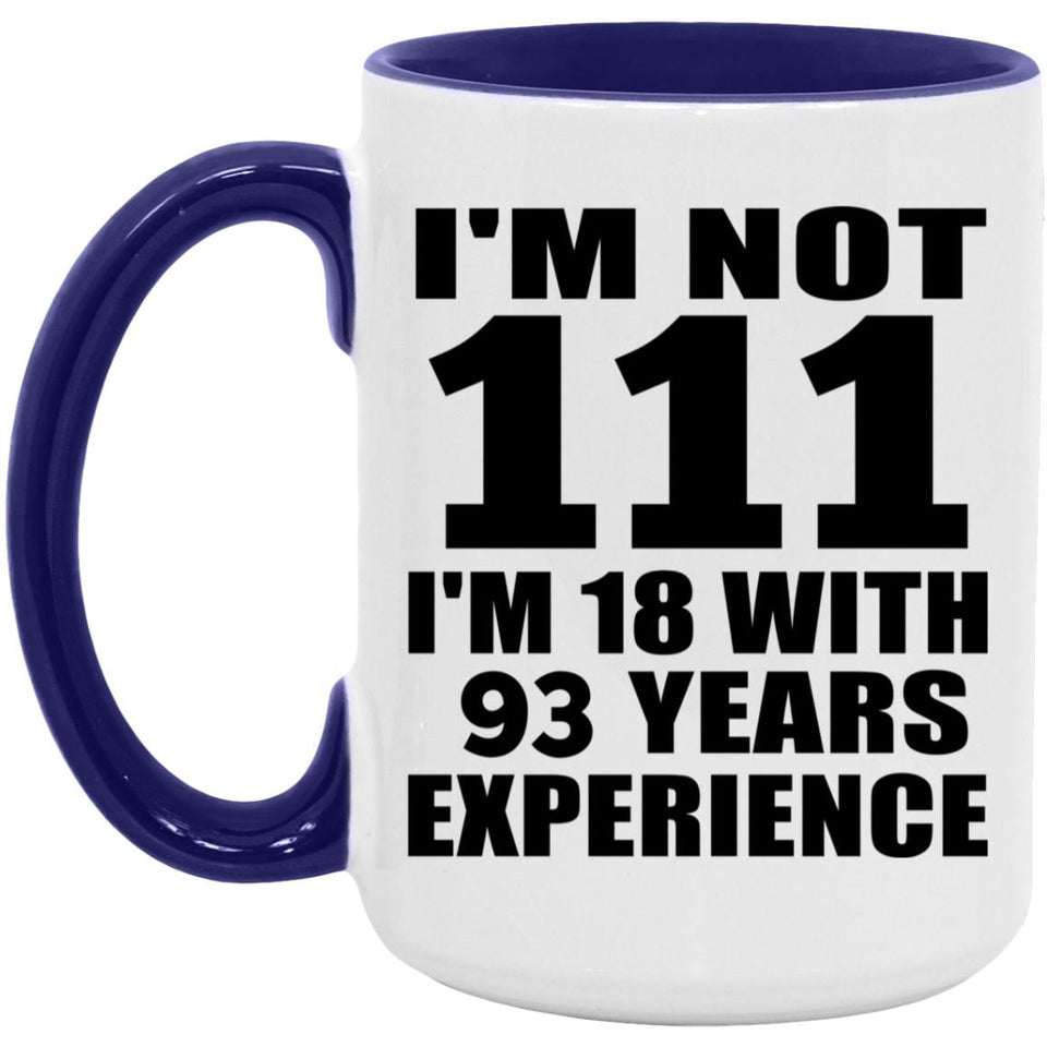 111th Birthday I'm Not 111 I'm 18 With 93 Years Experience - 15oz Accent Mug Purple