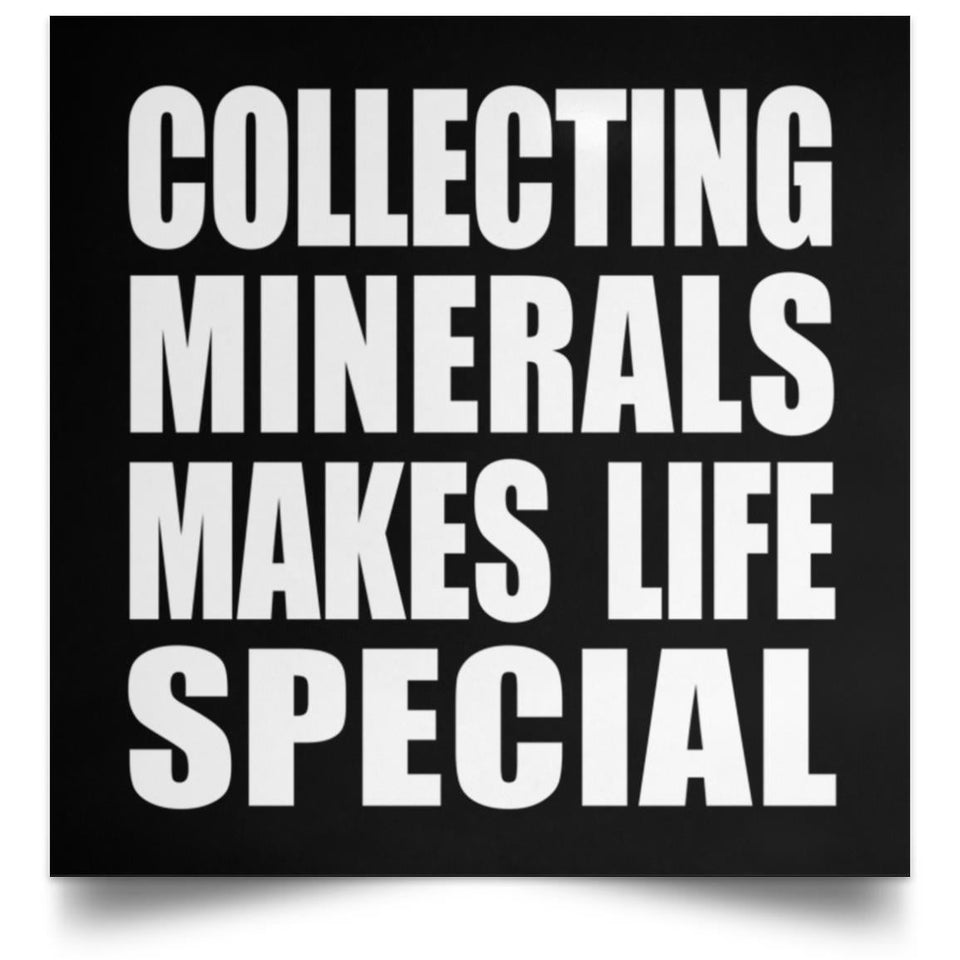 Collecting Minerals Makes Life Special - Poster Square