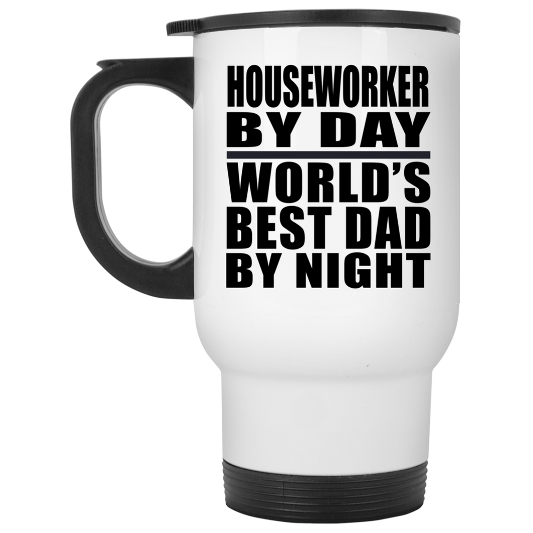 Houseworker By Day World's Best Dad By Night - White Travel Mug