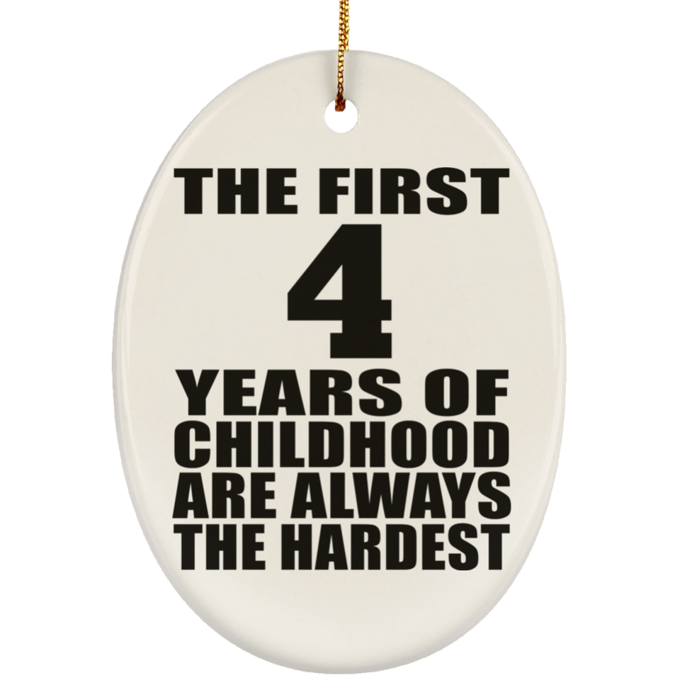 4th Birthday First 4 Years of Childhood Are The Hardest - Oval Ornament