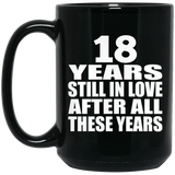 18th Anniversary 18 Years Still In Love After These Years - 15oz Coffee Mug Black