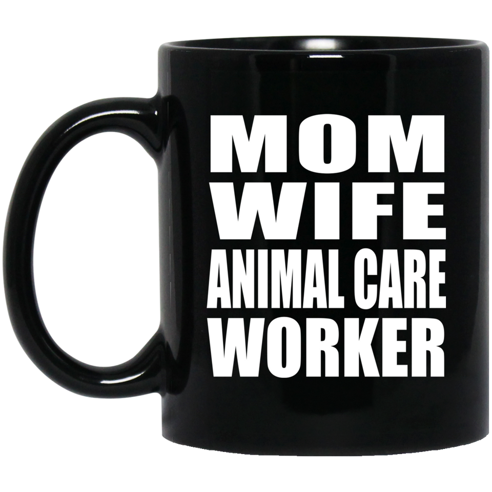 Mom Wife Animal Care Worker - 11oz Coffee Mug Black