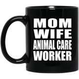 Mom Wife Animal Care Worker - 11oz Coffee Mug Black