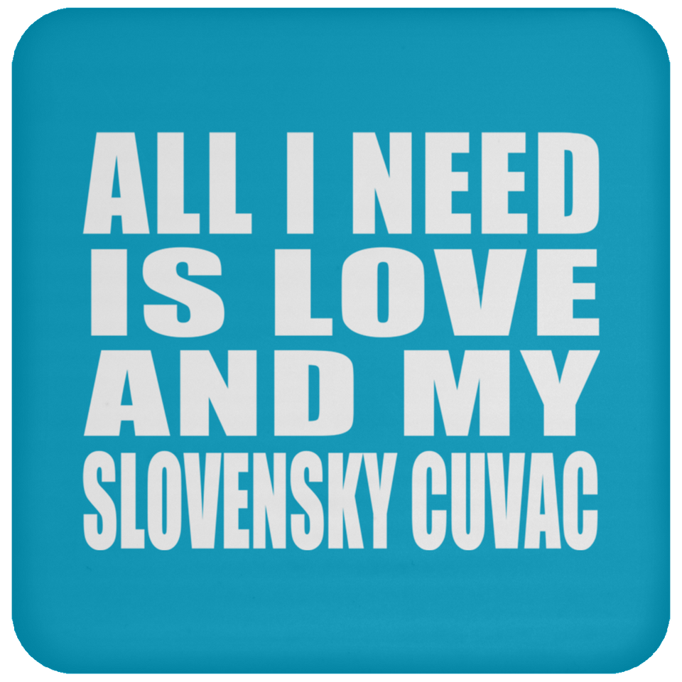 All I Need Is Love And My Slovensky Cuvac - Drink Coaster