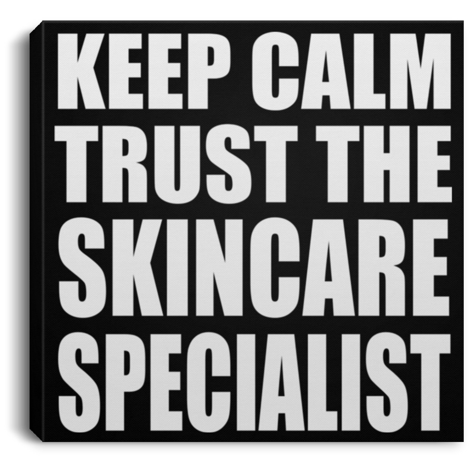 Keep Calm and Trust The Skincare Specialist - Canvas Square