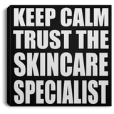 Keep Calm and Trust The Skincare Specialist - Canvas Square