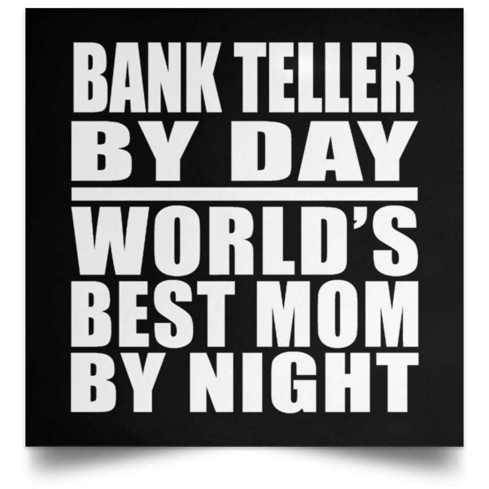 Bank Teller By Day World's Best Mom By Night - Poster Square