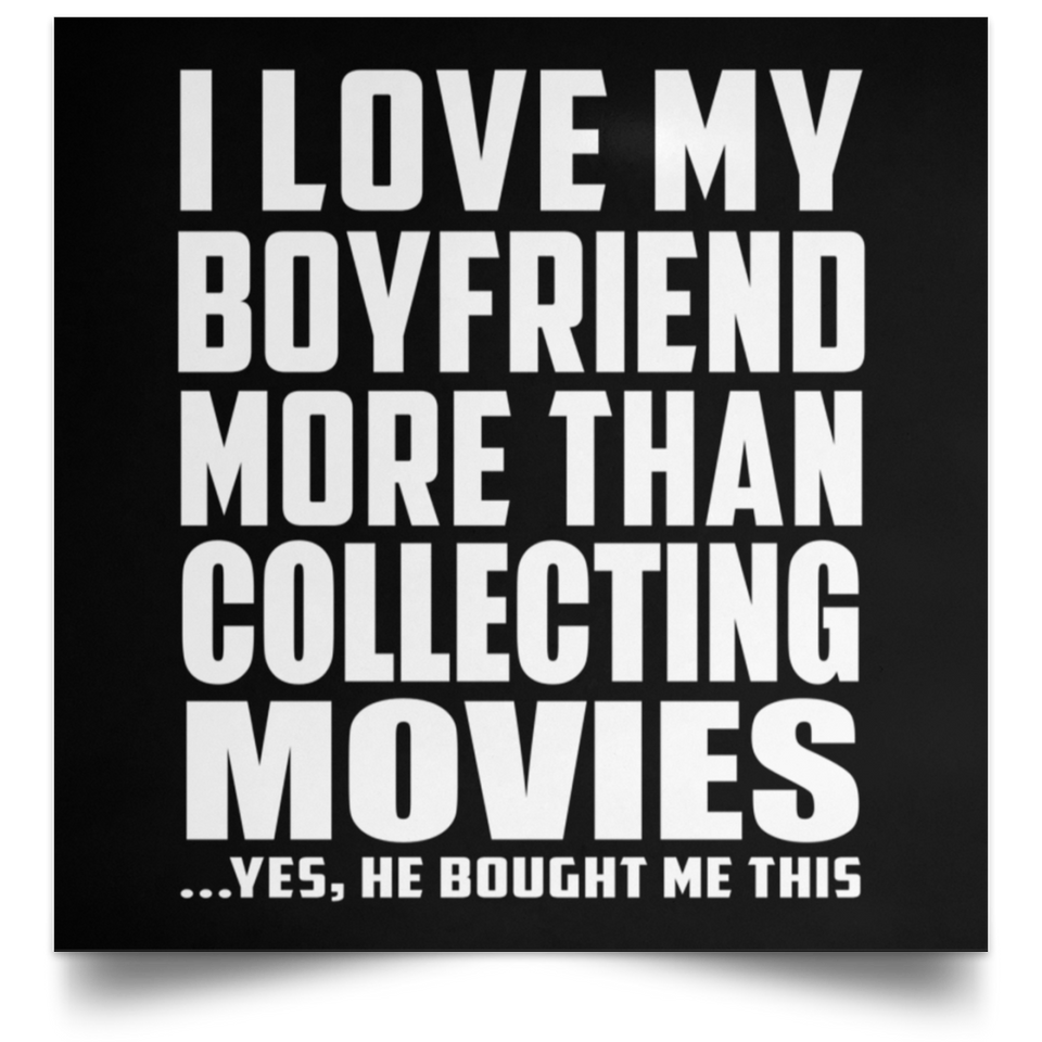 I Love My Boyfriend More Than Collecting Movies - Poster Square