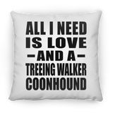 All I Need Is Love And A Treeing Walker Coonhound - Throw Pillow