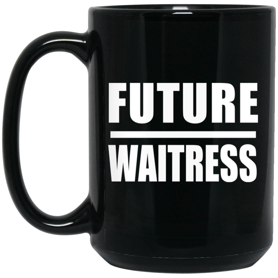 Future Waitress - 15oz Coffee Mug Black
