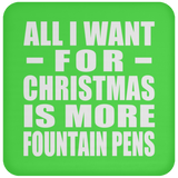 All I Want For Christmas Is More Fountain Pens - Coaster