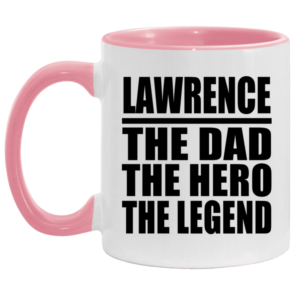Lawrence The Dad The Hero The Legend - 11oz Accent Mug Pink
