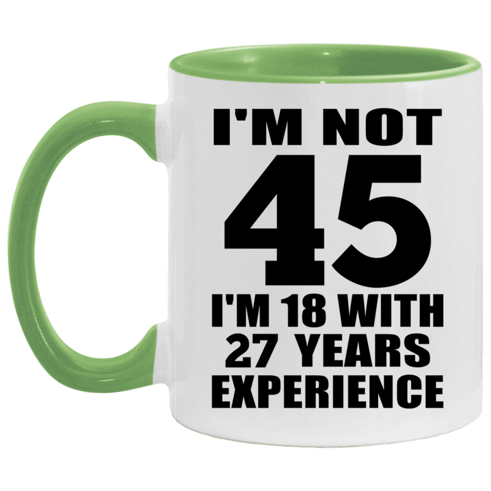 45th Birthday I'm Not 45 I'm 18 With 27 Years Experience - 11oz Accent Mug Green