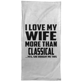 I Love My Wife More Than Classical - Hand Towel