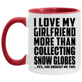 I Love My Girlfriend More Than Collecting Snow Globes - 11oz Accent Mug Red