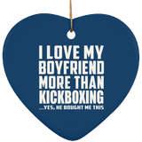 I Love My Boyfriend More Than Kickboxing - Heart Ornament