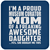 Proud Museum Curator Mom Of Awesome Daughter - Drink Coaster
