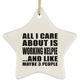 All I Care About Is Working Kelpie - Star Ornament