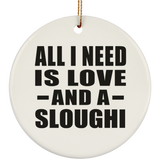 All I Need Is Love And A Sloughi - Circle Ornament