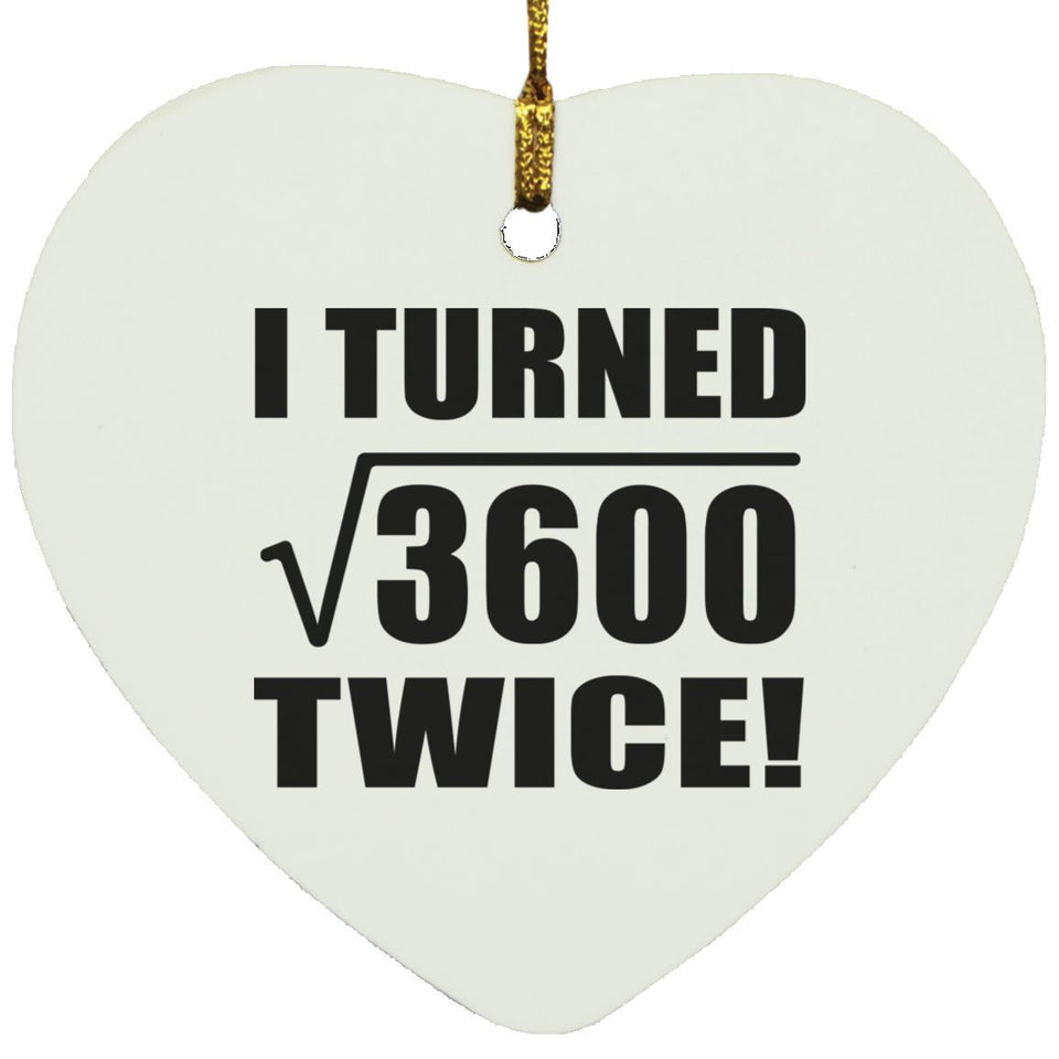 120th Birthday I Turned Square Root of 3600 Twice - Heart Ornament