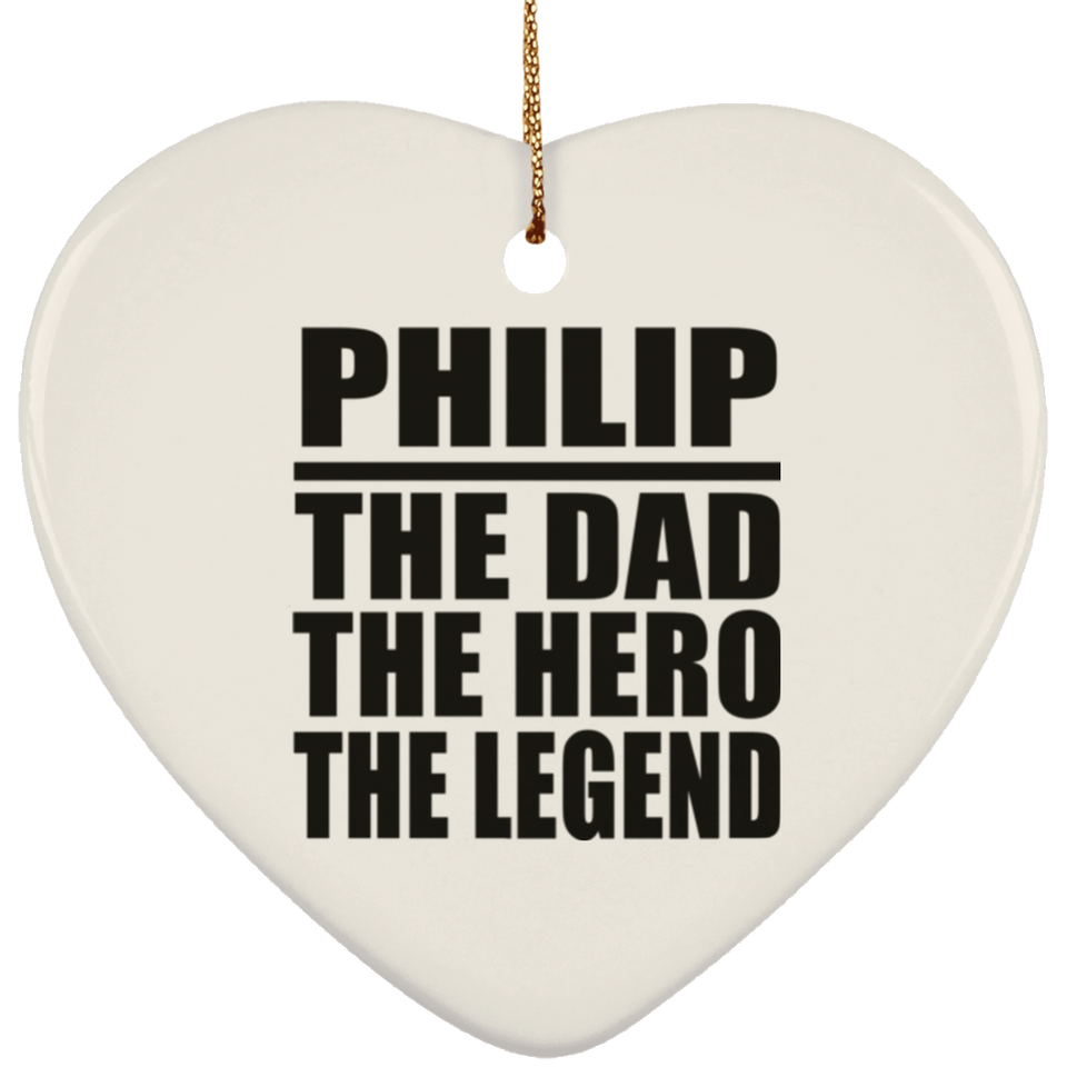 Philip The Dad The Hero The Legend - Heart Ornament