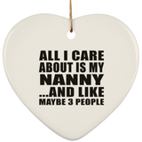 All I Care About Is My Nanny - Heart Ornament