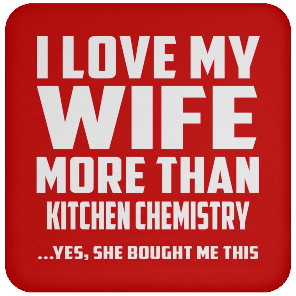 I Love My Wife More Than Kitchen Chemistry - Drink Coaster