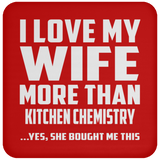 I Love My Wife More Than Kitchen Chemistry - Drink Coaster