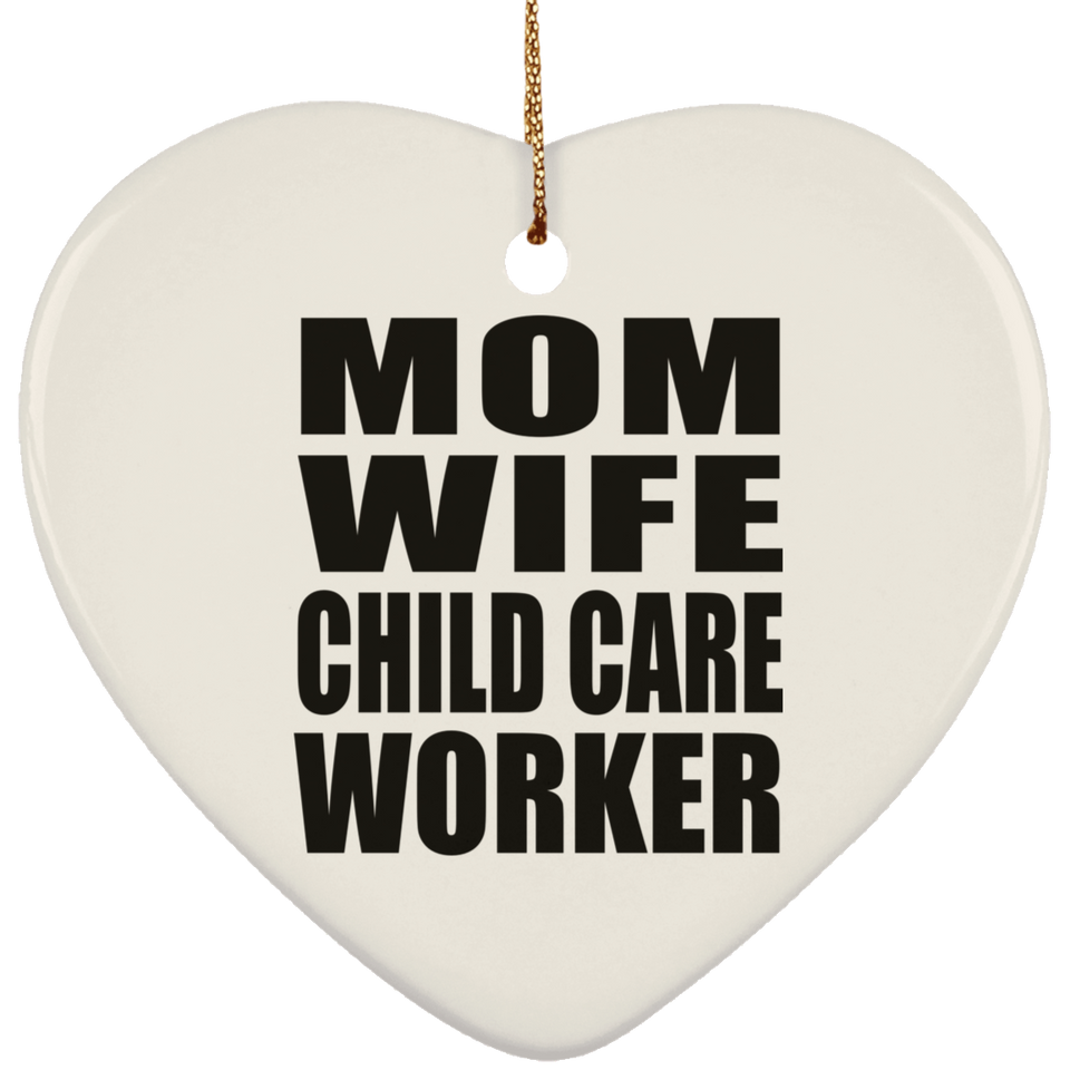 Mom Wife Child Care Worker - Heart Ornament
