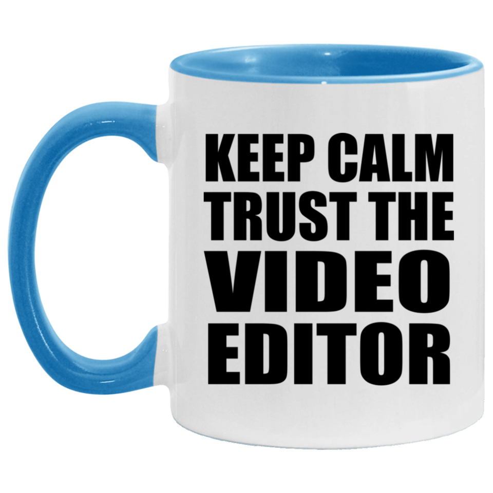 Keep Calm and Trust The Video Editor - 11oz Accent Mug Blue