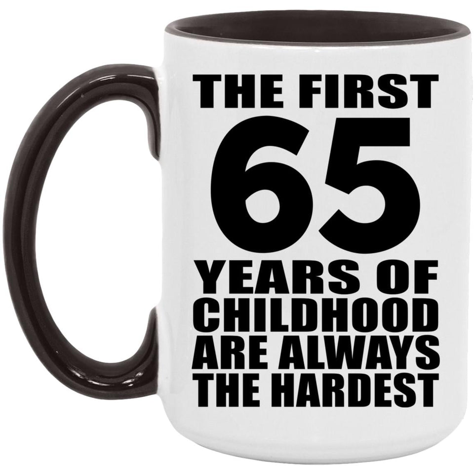 65th Birthday First 65 Years of Childhood Are The Hardest - 15oz Accent Mug Black