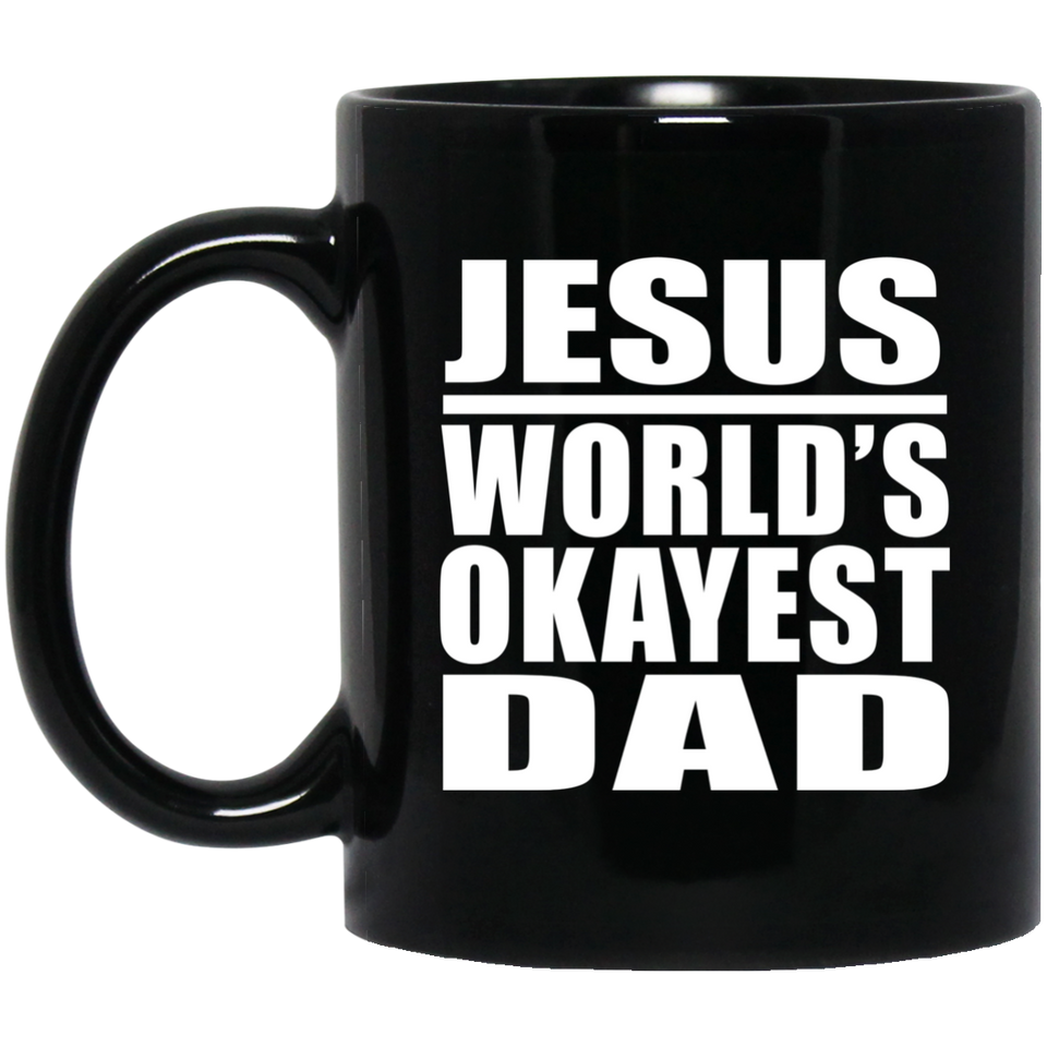 Jesus World's Okayest Dad - 11 Oz Coffee Mug