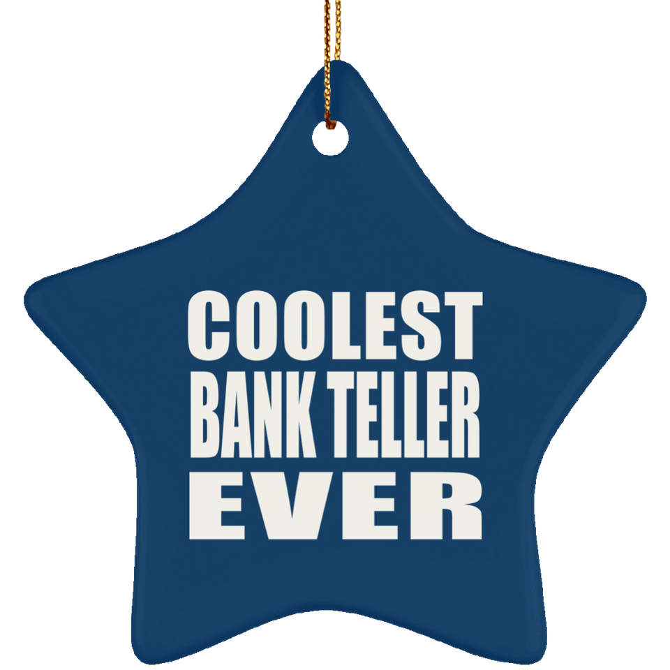 Coolest Bank Teller Ever - Star Ornament